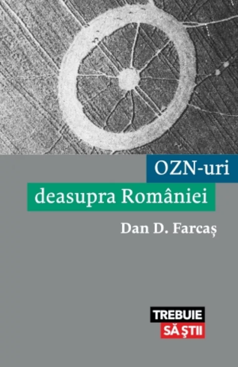 OZN-URI DEASUPRA ROMANIEI: Versiunea romaneasca a cartii lui Dan D. Farcas, UFOs over Romania